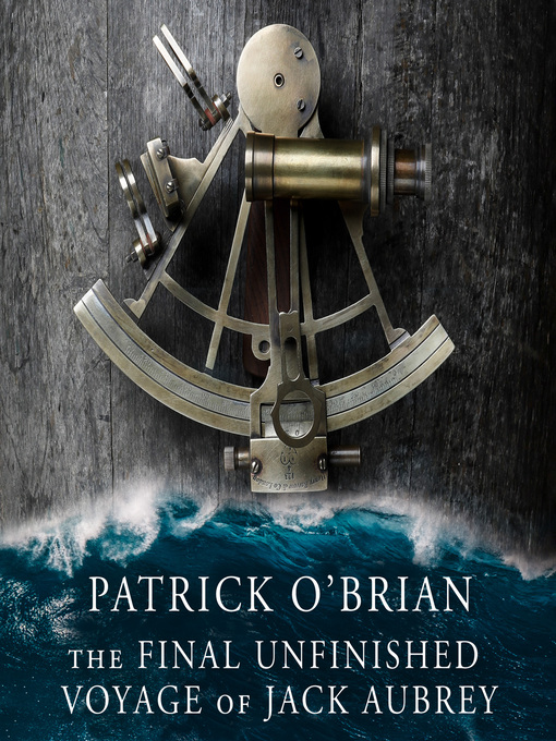 Title details for The Final, Unfinished Voyage of Jack Aubrey by Patrick O'Brian - Available
